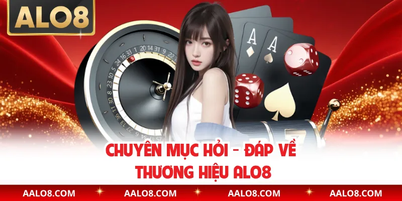 Chuyên mục hỏi - đáp về thương hiệu Alo8